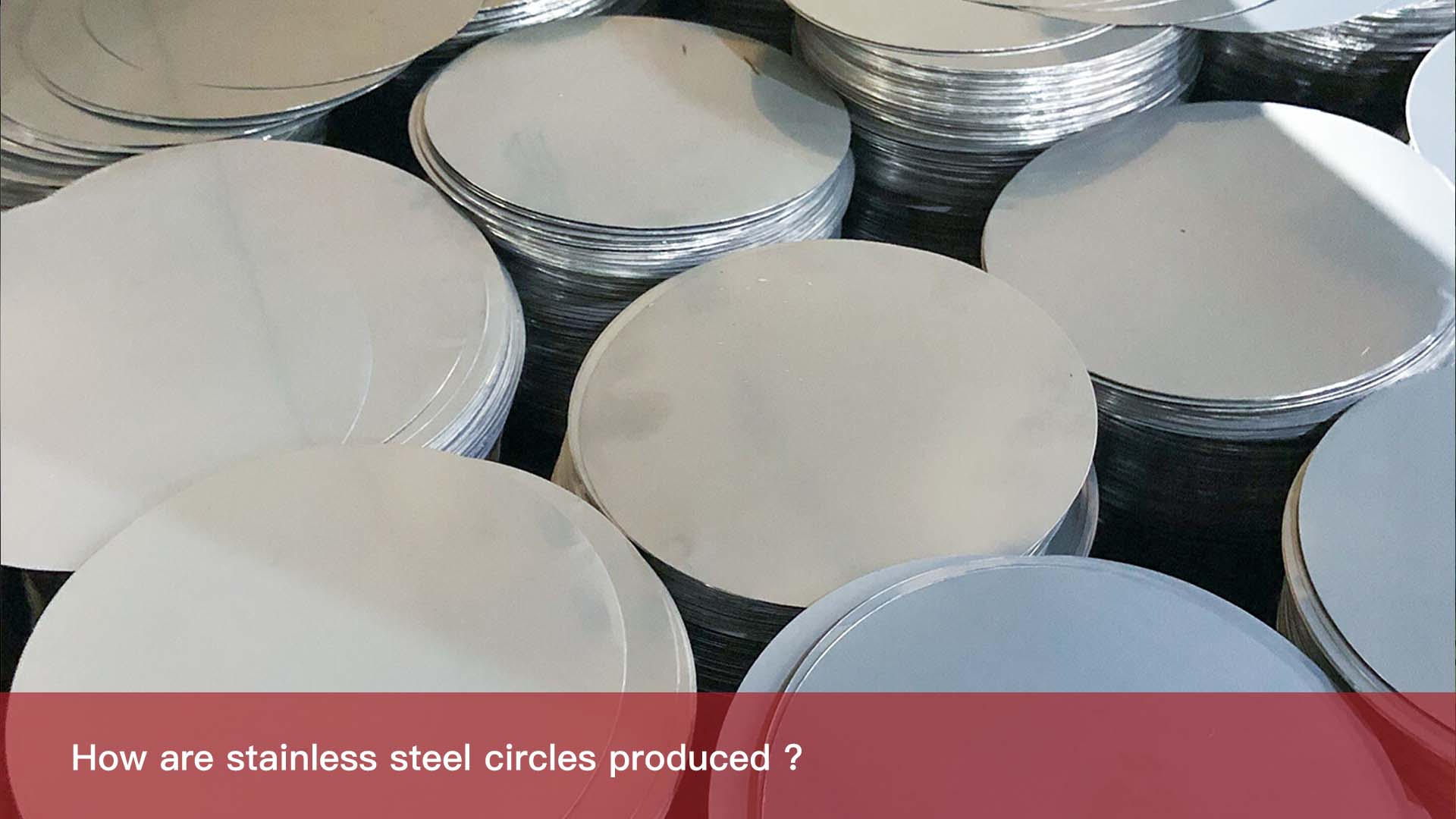 How are stainless steel circles produced ?