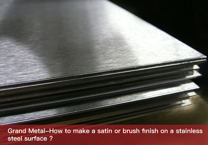 How to make a satin or brush finish on a stainless steel surface ?